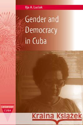 Gender and Democracy in Cuba Ilja A. Luciak 9780813033808 University Press of Florida - książka