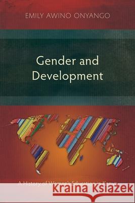 Gender and Development: A History of Women's Education in Kenya Emily Awino Onyango 9781783684892 Langham Publishing - książka