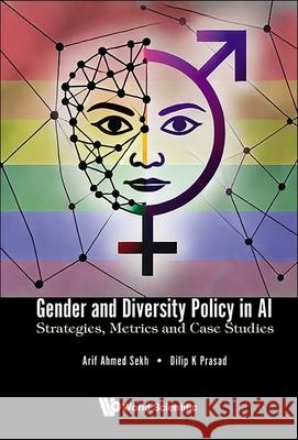 Gender and Diversity Policy in Ai: Strategies, Metrics, and Case Studies Arif Ahmed Sekh Dilip K. Prasad 9789819807239 World Scientific Publishing Company - książka