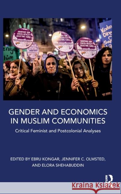 Gender and Economics in Muslim Communities: Critical Feminist and Postcolonial Analyses Ebru Kongar Jennifer C. Olmsted Elora Shehabuddin 9780415783842 Routledge - książka