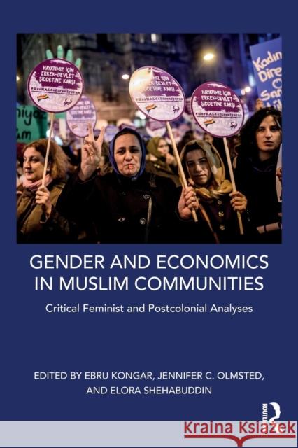 Gender and Economics in Muslim Communities: Critical Feminist and Postcolonial Analyses Ebru Kongar Jennifer C. Olmsted Elora Shehabuddin 9780415783873 Routledge - książka