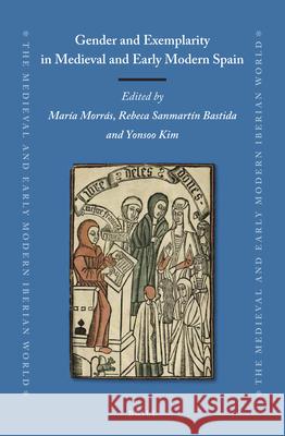 Gender and Exemplarity in Medieval and Early Modern Spain María Morrás, Rebeca Sanmartín Bastida, Yonsoo Kim 9789004280458 Brill - książka