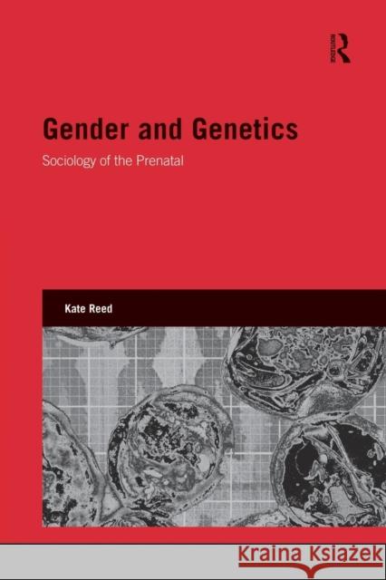 Gender and Genetics: Sociology of the Prenatal Reed, Kate 9781138822894 Routledge - książka