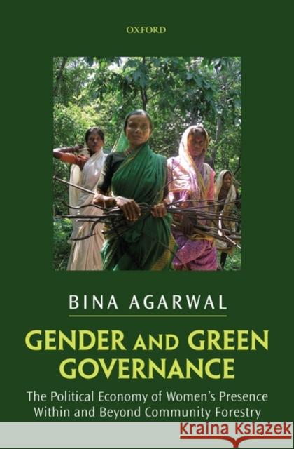 Gender and Green Governance: The Political Economy of Women's Presence Within and Beyond Community Forestry Bina Agarwal 9780199569687 Oxford University Press, USA - książka