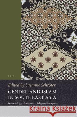 Gender and Islam in Southeast Asia: Women’s Rights Movements, Religious Resurgence and Local Traditions Susanne Schroeter 9789004311855 Brill - książka