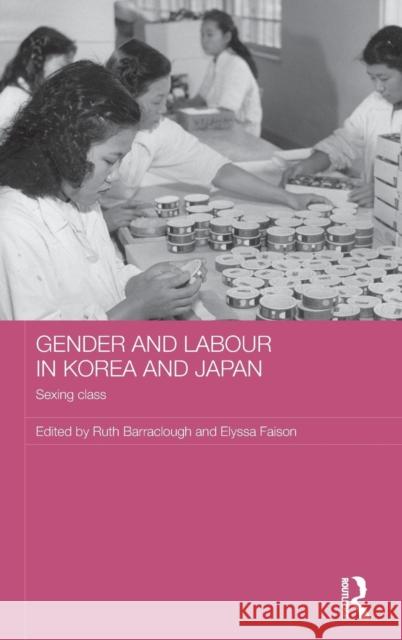 Gender and Labour in Korea and Japan: Sexing Class Barraclough, Ruth 9780415776639 Routledge - książka