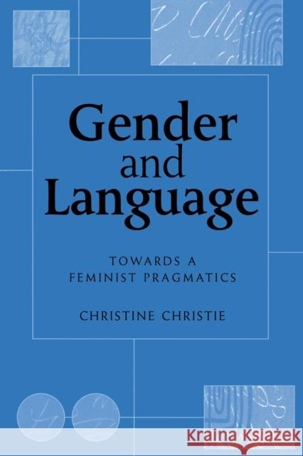 Gender and Language: Towards a Feminist Pragmatics Christie, Christine 9780748609352 Edinburgh University Press - książka