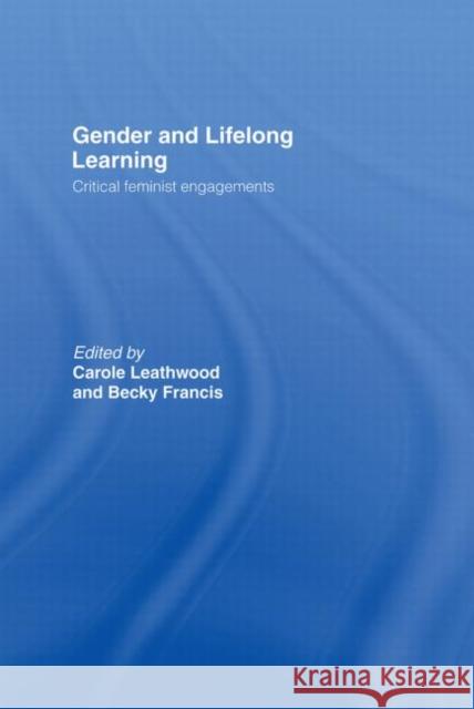 Gender and Lifelong Learning : Critical Feminist Engagements Carole Leathwood Becky Francis 9780415374842 Routledge - książka