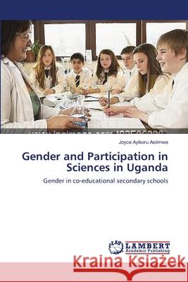 Gender and Participation in Sciences in Uganda Joyce Ayikoru Asiimwe 9783659373268 LAP Lambert Academic Publishing - książka
