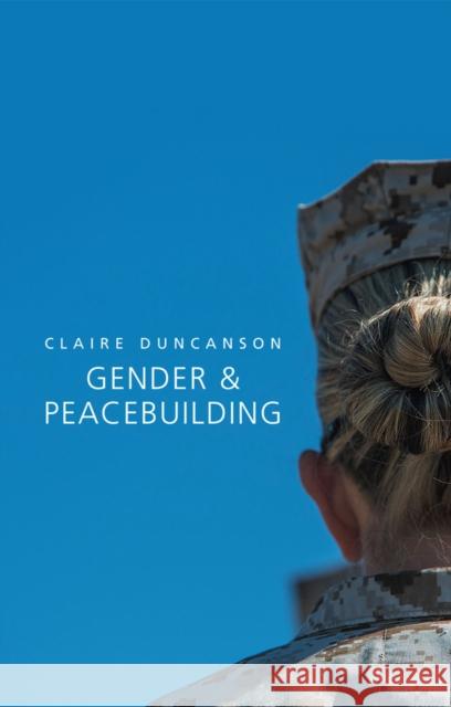 Gender and Peacebuilding Duncanson, Claire 9780745682518 John Wiley & Sons - książka