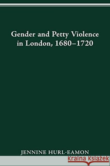 Gender and Petty Violence in London, 1680-1720 Jennine Hurl-Eamon 9780814257296 Ohio State University Press - książka