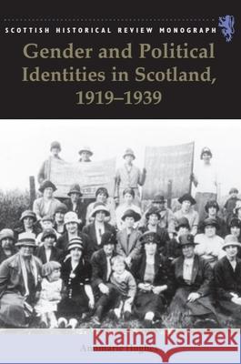 Gender and Political Identities in Scotland, 1919-1939 Annmarie Hughes 9780748639816 Edinburgh University Press - książka