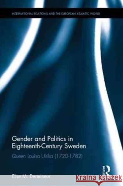 Gender and Politics in Eighteenth-Century Sweden: Queen Louisa Ulrika (1720-1782) Elise M. Dermineur 9781472476661 Routledge - książka