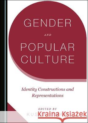 Gender and Popular Culture: Identity Constructions and Representations Kusha Tiwari 9781527540552 Cambridge Scholars Publishing - książka