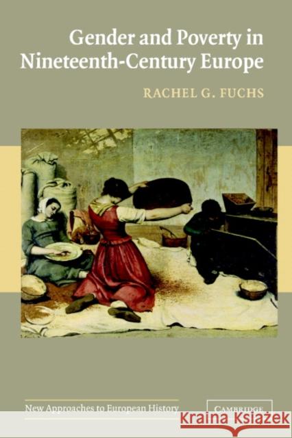 Gender and Poverty in Nineteenth-Century Europe Rachel Ginnis Fuchs 9780521629263 Cambridge University Press - książka