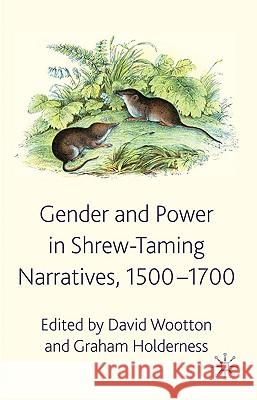 Gender and Power in Shrew-Taming Narratives, 1500-1700 David Wootton Graham Holderness 9780230240926 Palgrave MacMillan - książka