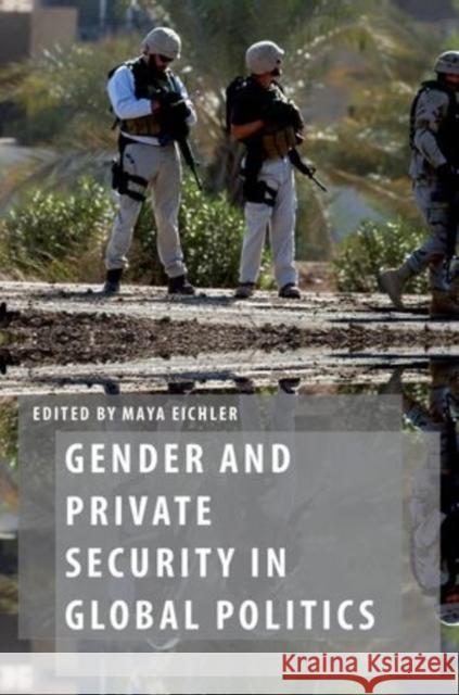 Gender and Private Security in Global Politics Maya Eichler 9780199364381 Oxford University Press, USA - książka