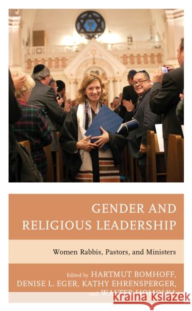 Gender and Religious Leadership: Women Rabbis, Pastors, and Ministers Hartmut Bomhoff Denise L. Eger Kathy Ehrensperger 9781793601575 Lexington Books - książka