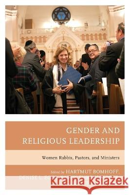 Gender and Religious Leadership: Women Rabbis, Pastors, and Ministers Hartmut Bomhoff Denise L. Eger Kathy Ehrensperger 9781793601599 Lexington Books - książka