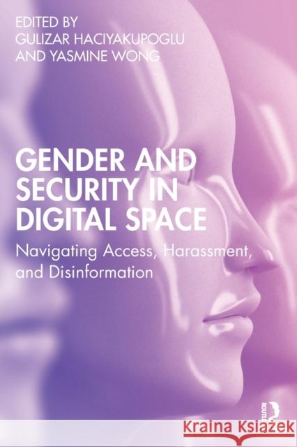 Gender and Security in Digital Space: Navigating Access, Harassment, and Disinformation Haciyakupoglu, Gulizar 9781032199580 Taylor & Francis Ltd - książka