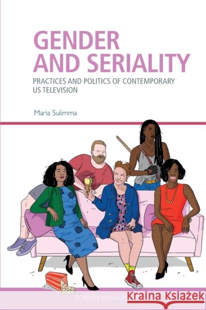 Gender and Seriality: Practices and Politics of Contemporary Us Television Sulimma, Maria 9781474473965 EDINBURGH UNIVERSITY PRESS - książka