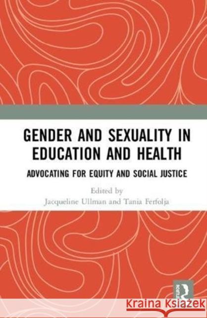 Gender and Sexuality in Education and Health: Advocating for Equity and Social Justice Jacqueline Ullman Tania Ferfolja 9781138493452 Routledge - książka