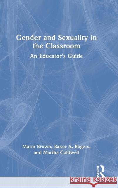 Gender and Sexuality in the Classroom: An Educator's Guide Marni Brown Baker Rogers Martha Caldwell 9780367645830 Routledge - książka