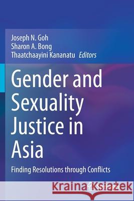 Gender and Sexuality Justice in Asia: Finding Resolutions Through Conflicts Goh, Joseph N. 9789811589188 Springer Singapore - książka