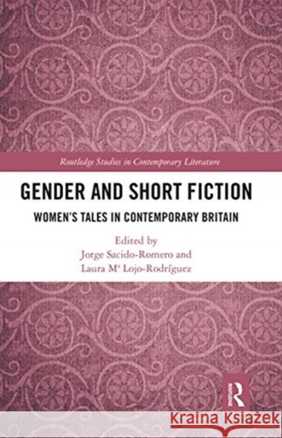 Gender and Short Fiction: Women's Tales in Contemporary Britain Jorge Sacido-Romero Laura Lojo-Rodr 9780367665722 Routledge - książka