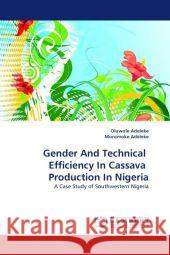 Gender And Technical Efficiency In Cassava Production In Nigeria Adeleke, Oluwole 9783843390248 LAP Lambert Academic Publishing AG & Co KG - książka