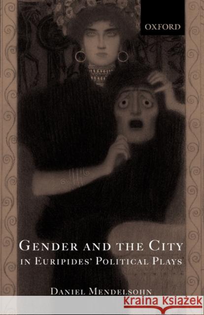Gender and the City in Euripides' Political Plays Daniel Mendelsohn 9780199249565 Oxford University Press, USA - książka