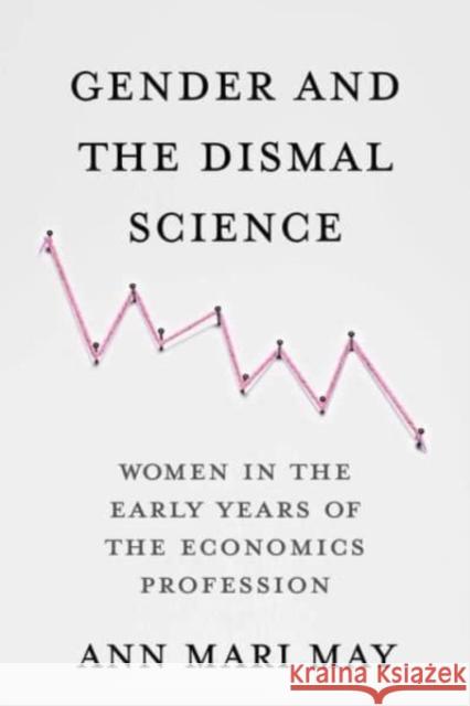 Gender and the Dismal Science: Women in the Early Years of the Economics Profession  9780231192910 Columbia University Press - książka