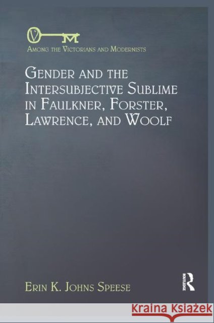 Gender and the Intersubjective Sublime in Faulkner, Forster, Lawrence, and Woolf Erin Speese 9780367346461 Routledge - książka
