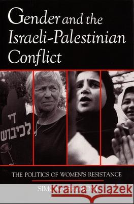 Gender and the Israeli-Palestinian Conflict: The Politics of Women's Resistance Sharoni, Simona 9780815602996 Syracuse University Press - książka