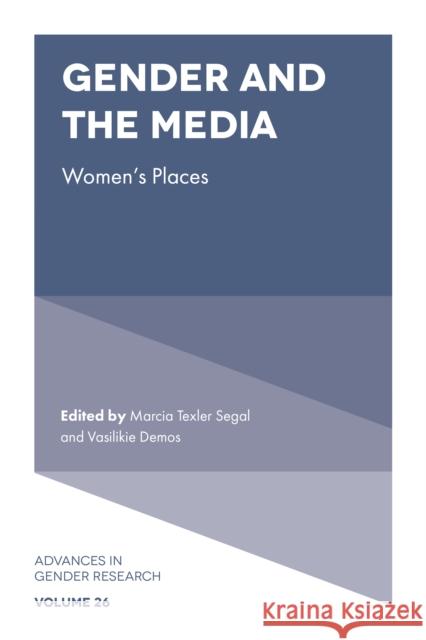 Gender and the Media: Women's Places Marcia Texler Segal (Indiana University Southeast, USA), Vasilikie Demos (University of Minnesota-Morris, USA) 9781787543300 Emerald Publishing Limited - książka