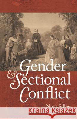 Gender and the Sectional Conflict Nina Silber 9781469627076 University of North Carolina Press - książka