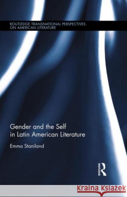 Gender and the Self in Latin American Literature Emma Staniland 9780415708319 Routledge - książka