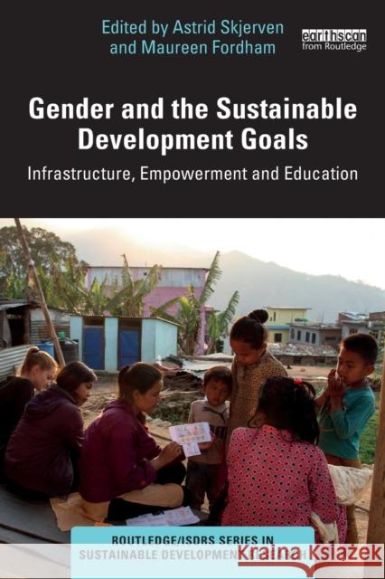 Gender and the Sustainable Development Goals: Infrastructure, Empowerment and Education Astrid Skjerven Maureen Fordham 9781032004525 Routledge - książka