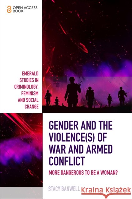 Gender and the Violence(s) of War and Armed Conflict: More Dangerous to be a Woman? Stacy (Greenwich University, UK) Banwell 9781787691162 Emerald Publishing Limited - książka