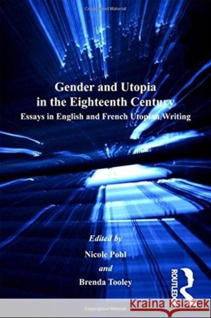 Gender and Utopia in the Eighteenth Century: Essays in English and French Utopian Writing Brenda Tooley Nicole Pohl  9781138263031 Routledge - książka