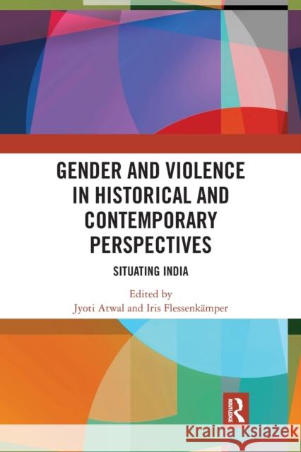 Gender and Violence in Historical and Contemporary Perspectives: Situating India Jyoti Atwal Iris Flessenk 9780367784607 Routledge Chapman & Hall - książka