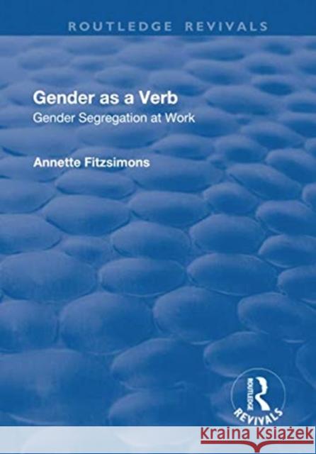 Gender as a Verb: Gender Segregation at Work Annette Fitzsimons 9781138729827 Taylor and Francis - książka