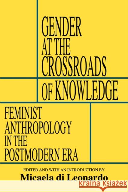 Gender at the Crossroads of Knowledge: Feminist Anthropology in the Postmodern Era Di Leonardo, Micaela 9780520070936 University of California Press - książka