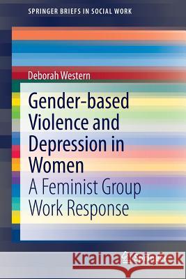 Gender-Based Violence and Depression in Women: A Feminist Group Work Response Western, Deborah 9781461475316 Springer - książka