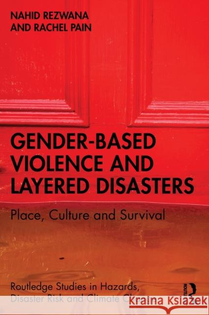 Gender-Based Violence and Layered Disasters: Place, Culture and Survival Rezwana, Nahid 9780367545789 Taylor & Francis Ltd - książka