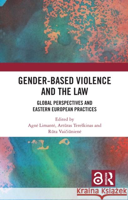 Gender-Based Violence and the Law: Global Perspectives and Eastern European Practices Agne Limante Artūras Tereskinas Rūta Vaičiūniene 9781032490304 Routledge - książka