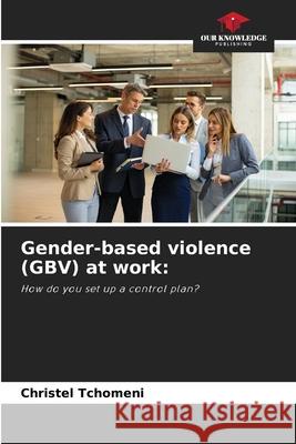 Gender-based violence (GBV) at work: Tchomeni, Christel 9786209090233 Our Knowledge Publishing - książka