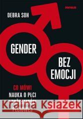 Gender bez emocji. Co mówi nauka o płci... Debra Soh 9788328378933 Sensus - książka