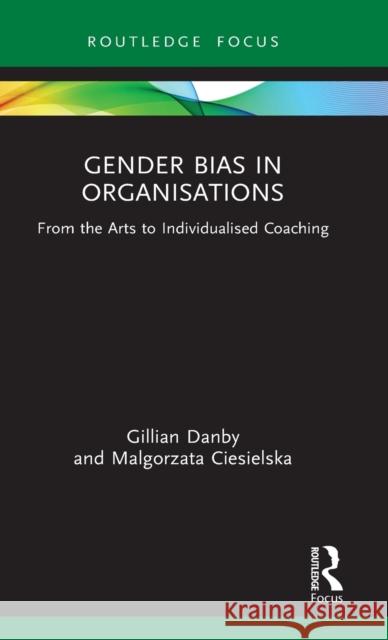 Gender Bias in Organisations: From the Arts to Individualised Coaching Gillian Danby Malgorzata Ciesielska 9780367862787 Routledge - książka