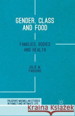 Gender, Class and Food: Families, Bodies and Health M. Parsons, Julie 9781349561629 Palgrave MacMillan - książka